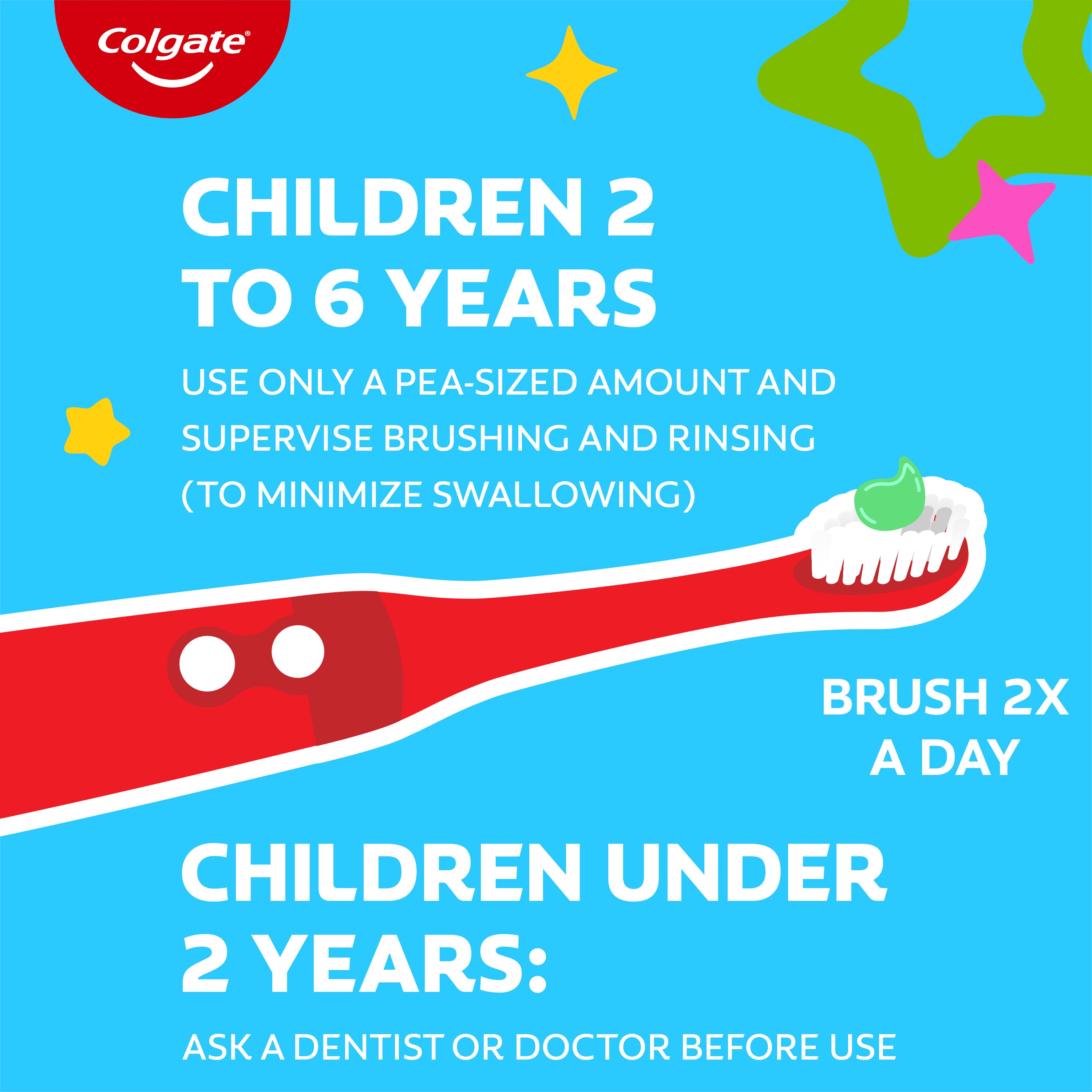Colgate toothbrush and toothpaste illustration with usage instructions for children on a blue background. In text: Children 2 to 6 years use only a pea-sized amount and supervise brushing and rinsing (to minimize swallowing). Brush 2x a day. Children under 2 years: ask a dentist or doctor before use.