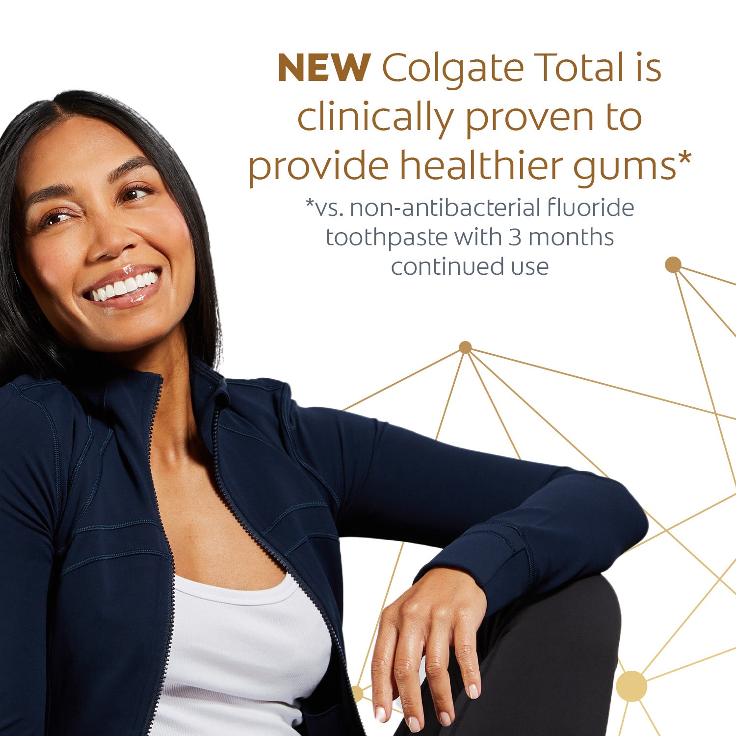 A woman with white teeth smiling. In text: New Colgate Total is clinically proven to provide healthier gums*. *Vs. non-antibacterial fluoride toothpaste with 3 months continued use.