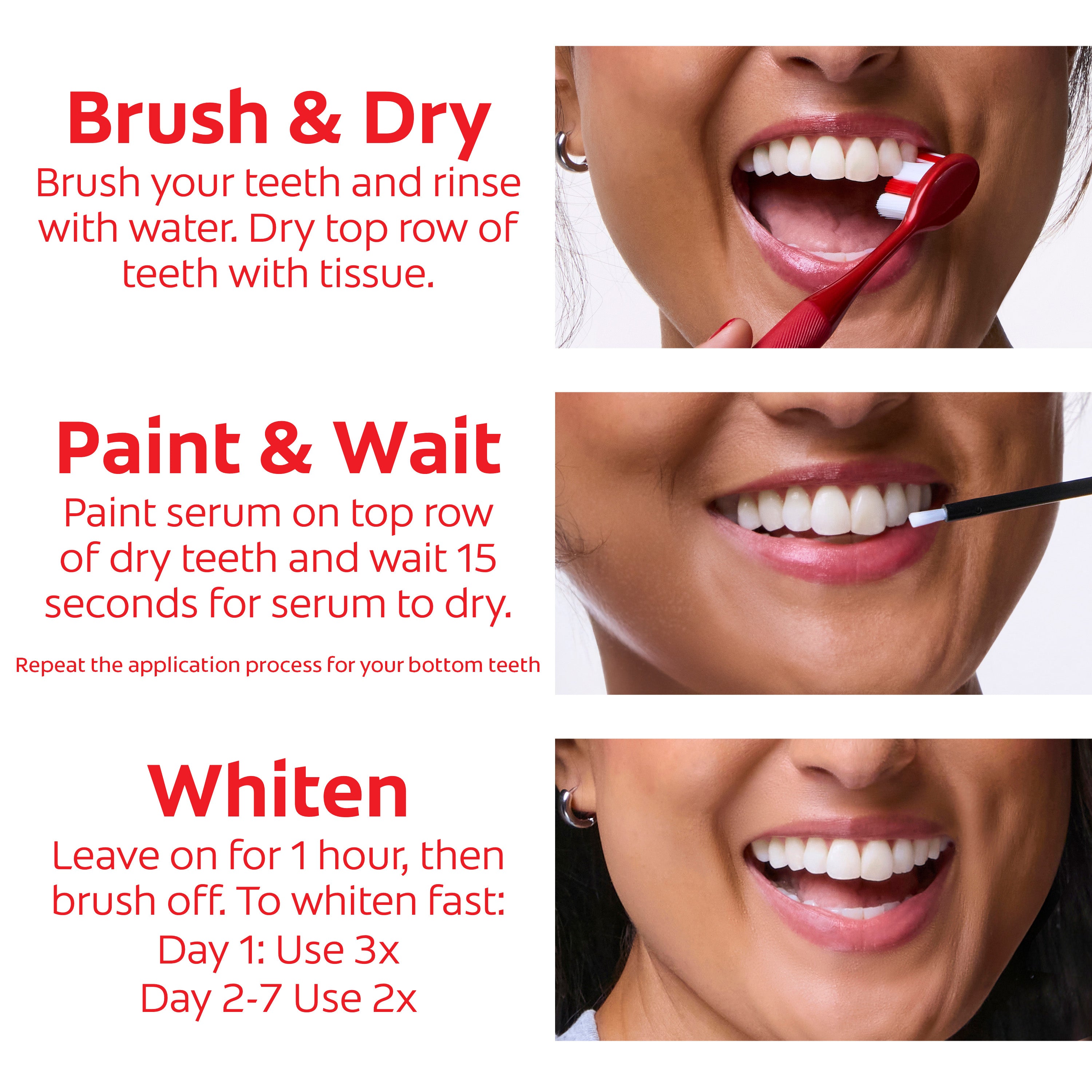 Instructions with images for applying the Colgate Optic White Express Teeth Whitening Pen. First instruction in text: Brush & Dry. Brush your teeth and rinse with water. Dry top row of teeth with tissue.  Second instruction in text: Paint & Wait. Paint serum on top row of dry teeth and wait 15 seconds for serum to dry. Repeat the application process for your bottom teeth. Third instruction in text: Whiten. Leave on for 1 hour, then brush off. To whiten fast, Day 1 use 3x. Day 2-7 use 2x.